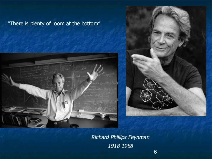 Richard Phillips Feynman 1918-1988 “There is plenty of room at the bottom”