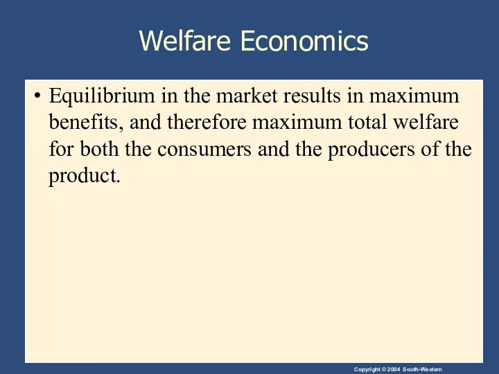 Welfare Economics Equilibrium in the market results in maximum benefits, and