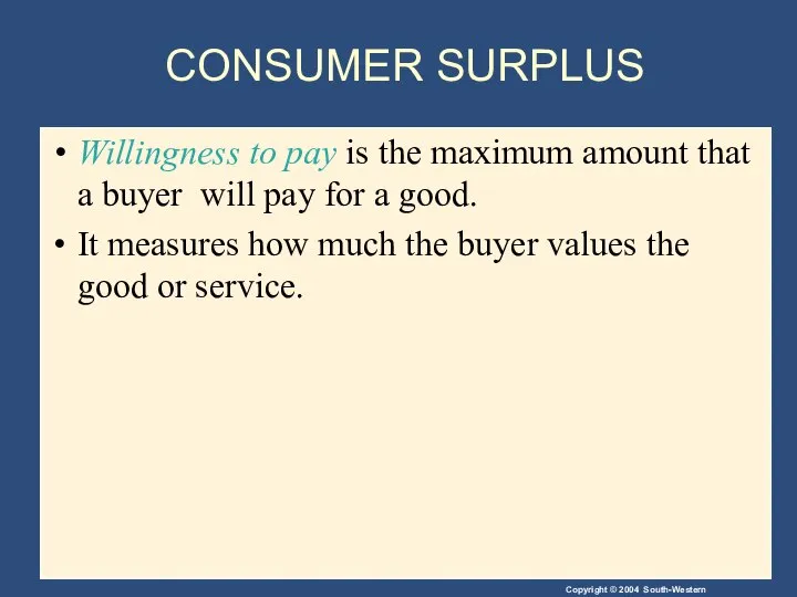 CONSUMER SURPLUS Willingness to pay is the maximum amount that a
