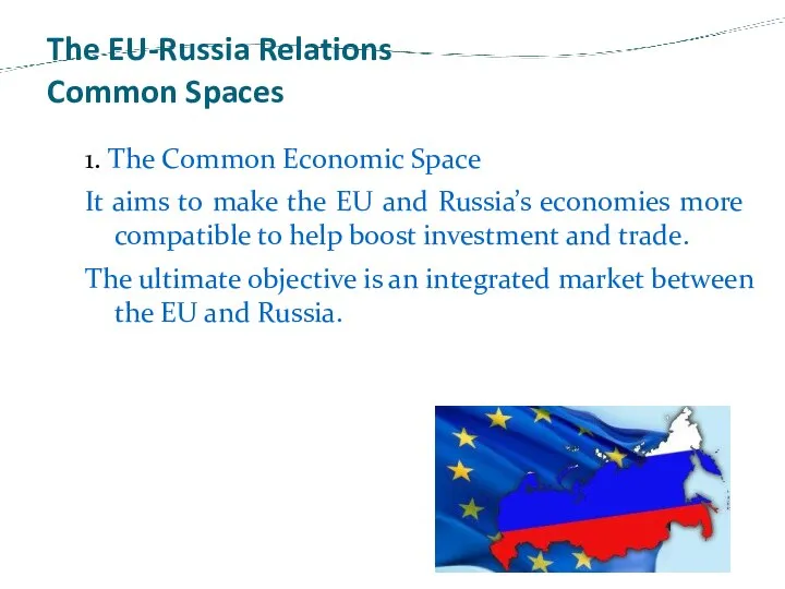 The EU-Russia Relations Common Spaces 1. The Common Economic Space It