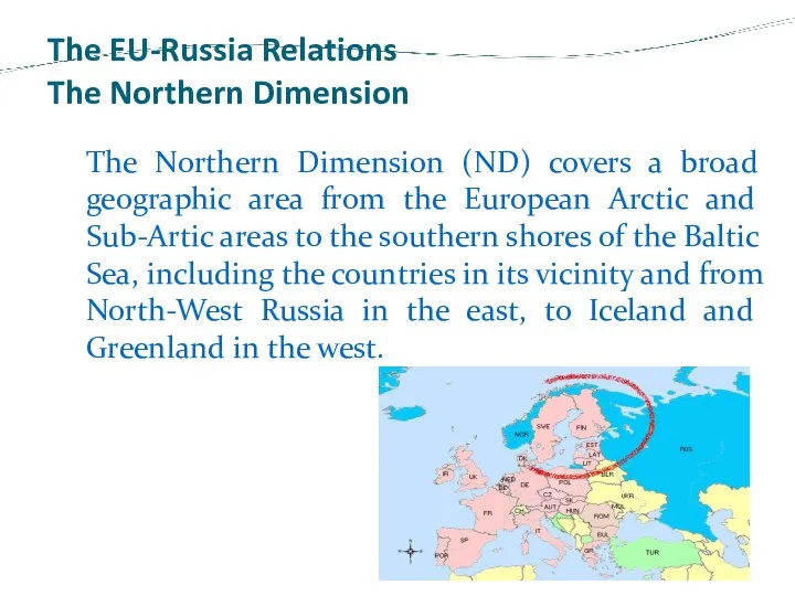 The EU-Russia Relations The Northern Dimension The Northern Dimension (ND) covers
