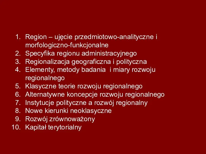 Region – ujęcie przedmiotowo-analityczne i morfologiczno-funkcjonalne Specyfika regionu administracyjnego Regionalizacja geograficzna