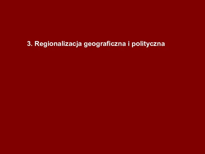3. Regionalizacja geograficzna i polityczna