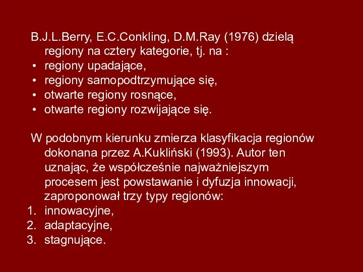 B.J.L.Berry, E.C.Conkling, D.M.Ray (1976) dzielą regiony na cztery kategorie, tj. na