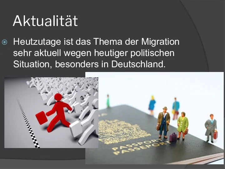 Aktualität Heutzutage ist das Thema der Migration sehr aktuell wegen heutiger politischen Situation, besonders in Deutschland.