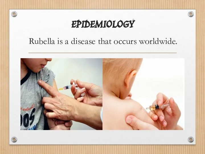 EPIDEMIOLOGY Rubella is a disease that occurs worldwide.