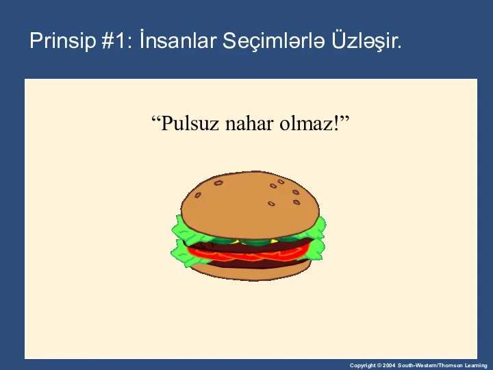 Prinsip #1: İnsanlar Seçimlərlə Üzləşir. “Pulsuz nahar olmaz!”