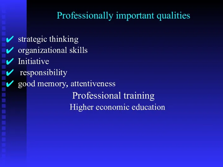 strategic thinking organizational skills Initiative responsibility good memory, attentiveness Professional training