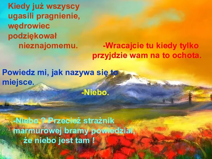 Kiedy już wszyscy ugasili pragnienie, wędrowiec podziękował nieznajomemu. Kiedy już wszyscy