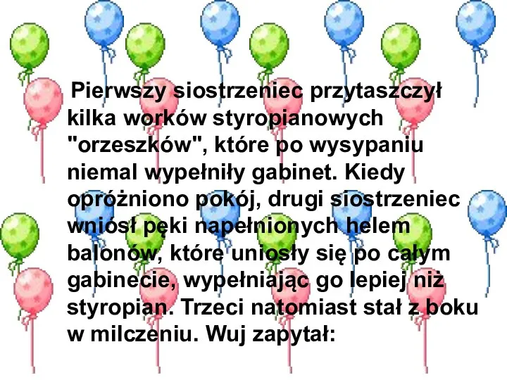 Pierwszy siostrzeniec przytaszczył kilka worków styropianowych "orzeszków", które po wysypaniu niemal