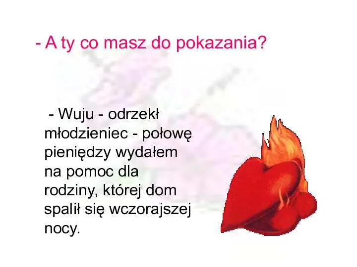 - A ty co masz do pokazania? - Wuju - odrzekł