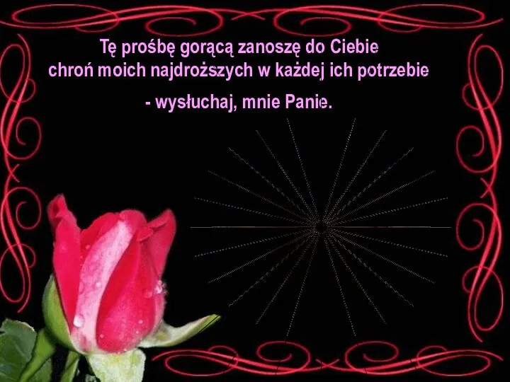 Tę prośbę gorącą zanoszę do Ciebie chroń moich najdroższych w każdej