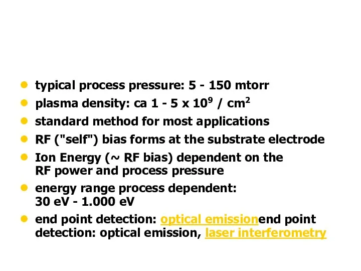 typical process pressure: 5 - 150 mtorr plasma density: ca 1