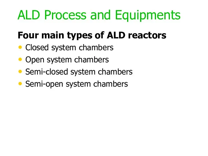 ALD Process and Equipments Four main types of ALD reactors Closed