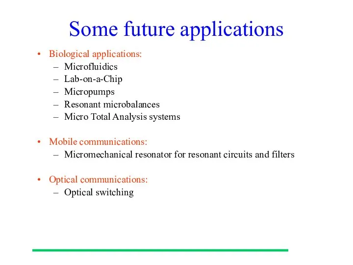Some future applications Biological applications: Microfluidics Lab-on-a-Chip Micropumps Resonant microbalances Micro