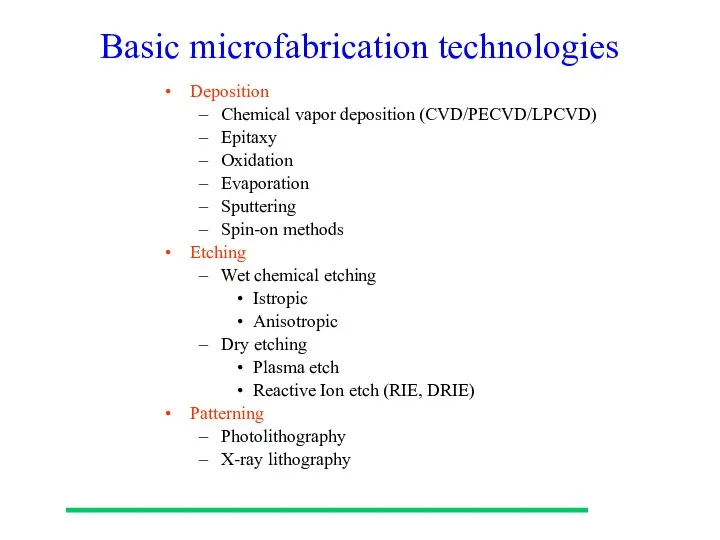 Basic microfabrication technologies Deposition Chemical vapor deposition (CVD/PECVD/LPCVD) Epitaxy Oxidation Evaporation