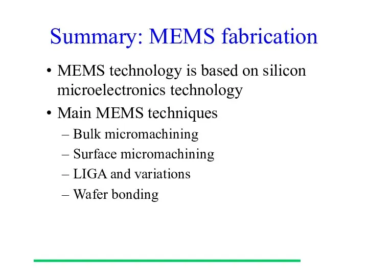 Summary: MEMS fabrication MEMS technology is based on silicon microelectronics technology
