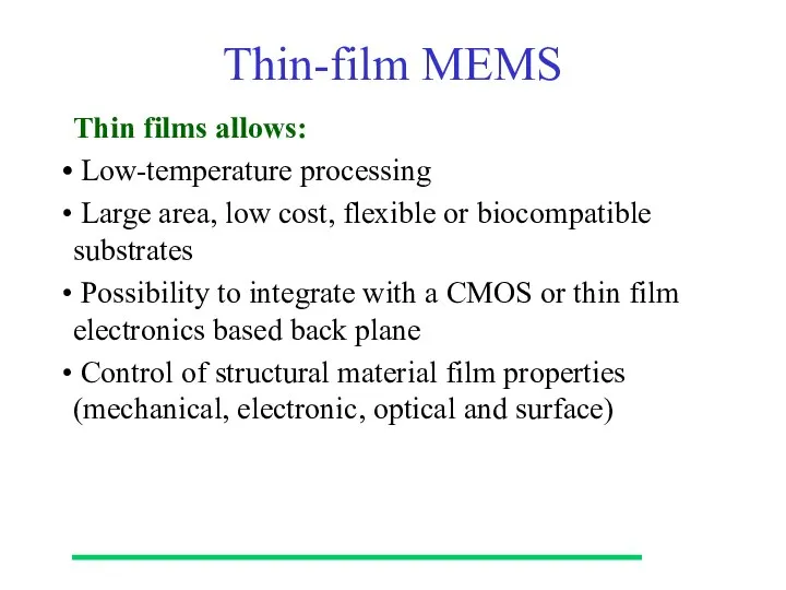 Thin-film MEMS Thin films allows: Low-temperature processing Large area, low cost,