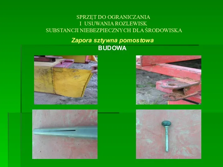 SPRZĘT DO OGRANICZANIA I USUWANIA ROZLEWISK SUBSTANCJI NIEBEZPIECZNYCH DLA ŚRODOWISKA Zapora sztywna pomostowa BUDOWA