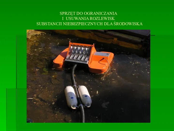 SPRZĘT DO OGRANICZANIA I USUWANIA ROZLEWISK SUBSTANCJI NIEBEZPIECZNYCH DLA ŚRODOWISKA