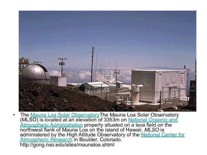 The Mauna Loa Solar ObservatoryThe Mauna Loa Solar Observatory (MLSO) is