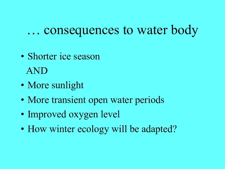 … consequences to water body Shorter ice season AND More sunlight