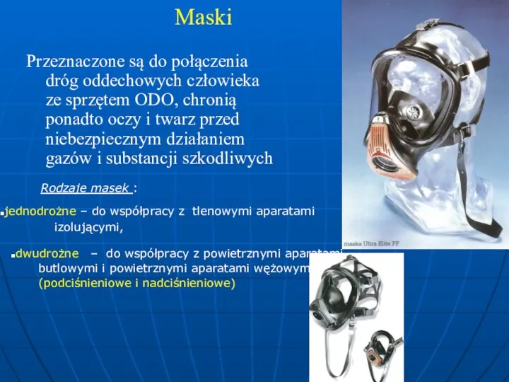 Maski Przeznaczone są do połączenia dróg oddechowych człowieka ze sprzętem ODO,