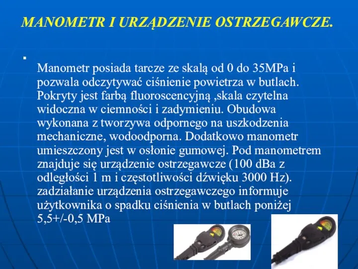 MANOMETR I URZĄDZENIE OSTRZEGAWCZE. Manometr posiada tarcze ze skalą od 0