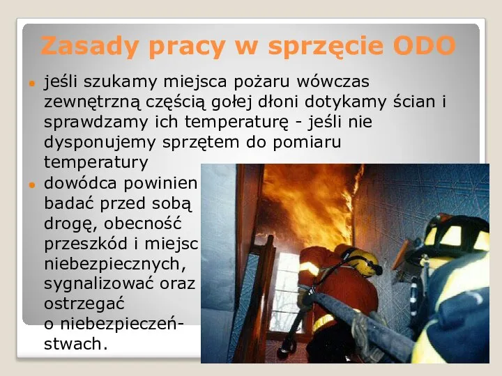 * jeśli szukamy miejsca pożaru wówczas zewnętrzną częścią gołej dłoni dotykamy