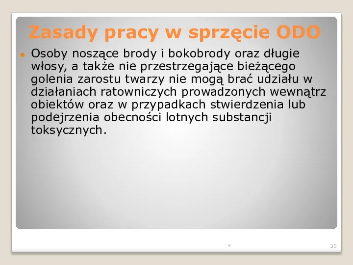 * Osoby noszące brody i bokobrody oraz długie włosy, a także