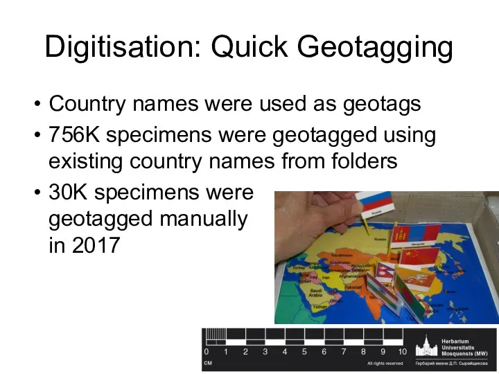 Digitisation: Quick Geotagging Country names were used as geotags 756K specimens