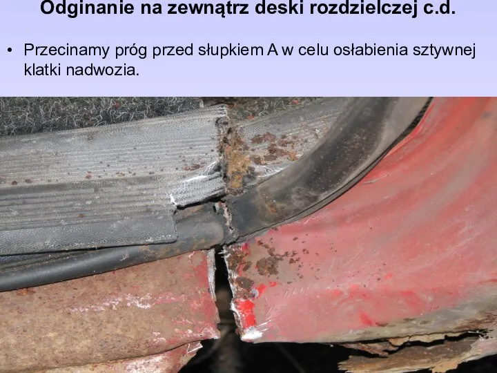 Odginanie na zewnątrz deski rozdzielczej c.d. Przecinamy próg przed słupkiem A