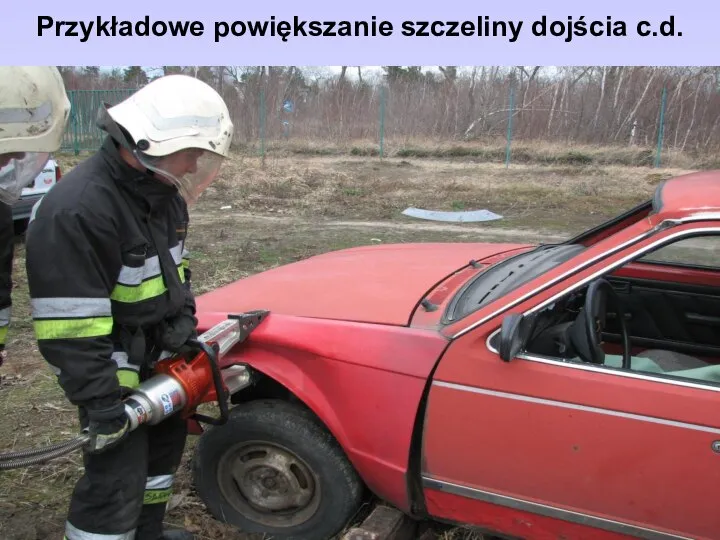 Przykładowe powiększanie szczeliny dojścia c.d.