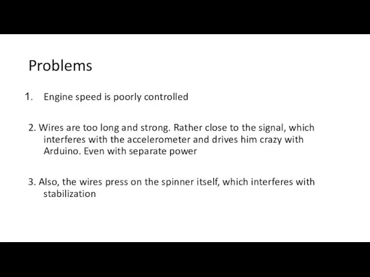 Problems Engine speed is poorly controlled 2. Wires are too long
