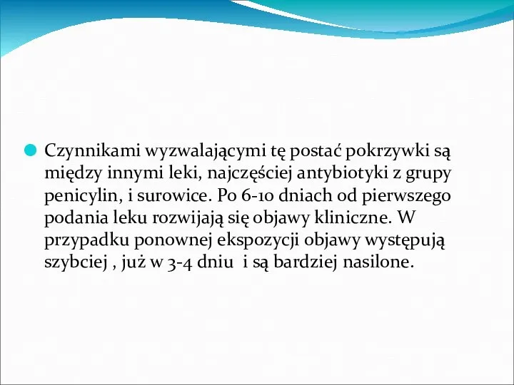 Czynnikami wyzwalającymi tę postać pokrzywki są między innymi leki, najczęściej antybiotyki