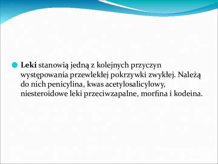 Leki stanowią jedną z kolejnych przyczyn występowania przewlekłej pokrzywki zwykłej. Należą