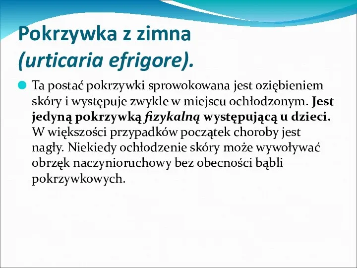 Pokrzywka z zimna (urticaria efrigore). Ta postać pokrzywki sprowokowana jest oziębieniem