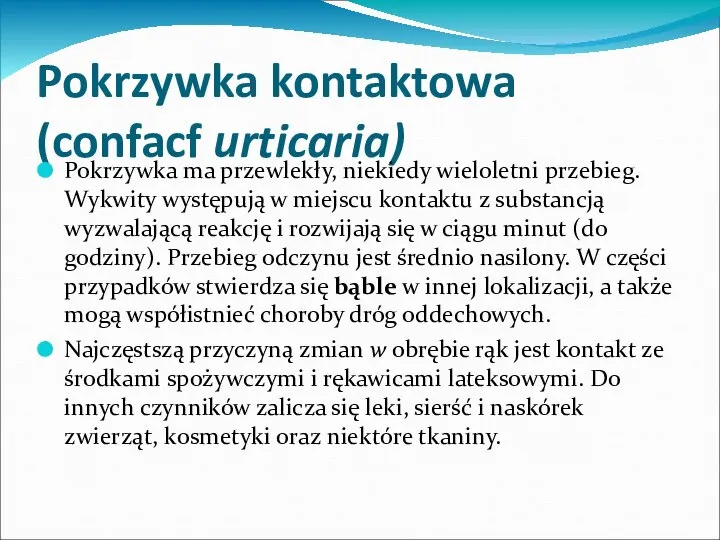 Pokrzywka kontaktowa (confacf urticaria) Pokrzywka ma przewlekły, niekiedy wieloletni przebieg. Wykwity