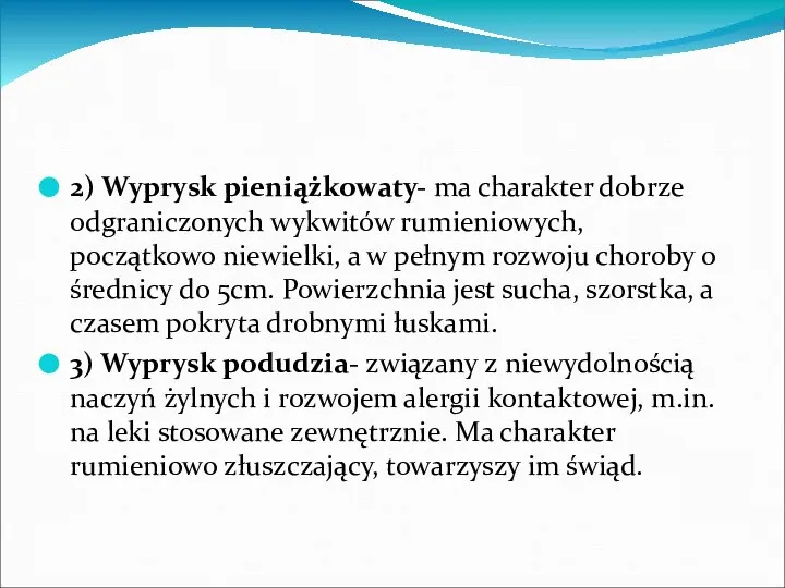 2) Wyprysk pieniążkowaty- ma charakter dobrze odgraniczonych wykwitów rumieniowych, początkowo niewielki,