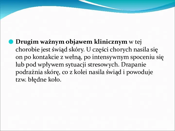 Drugim ważnym objawem klinicznym w tej chorobie jest świąd skóry. U