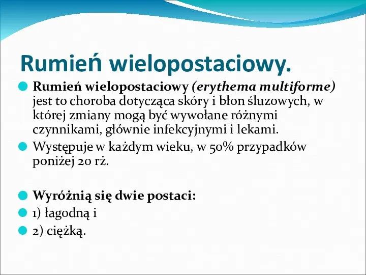 Rumień wielopostaciowy. Rumień wielopostaciowy (erythema multiforme) jest to choroba dotycząca skóry