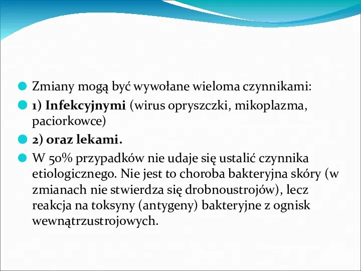 Zmiany mogą być wywołane wieloma czynnikami: 1) Infekcyjnymi (wirus opryszczki, mikoplazma,