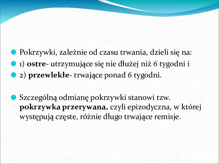 Pokrzywki, zależnie od czasu trwania, dzieli się na: 1) ostre- utrzymujące