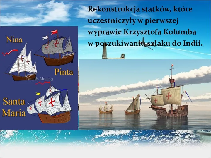 Rekonstrukcja statków, które uczestniczyły w pierwszej wyprawie Krzysztofa Kolumba w poszukiwaniu szlaku do Indii.