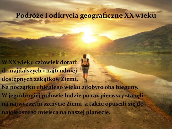 Podróże i odkrycia geograficzne XX wieku W XX wieku człowiek dotarł