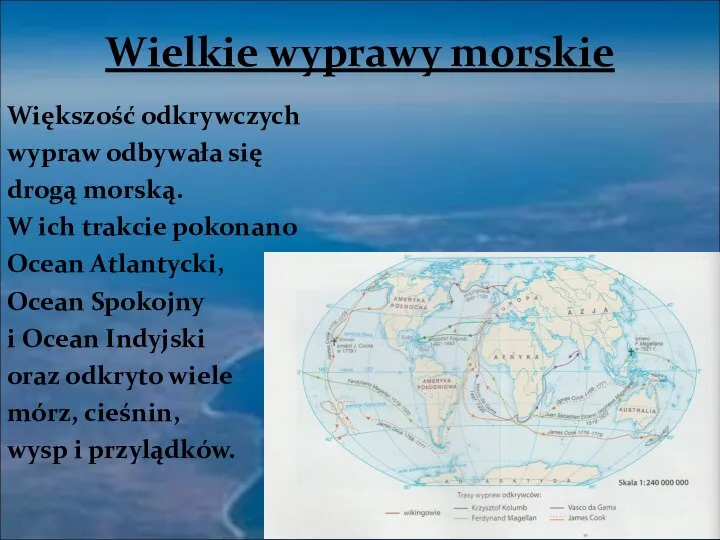 Większość odkrywczych wypraw odbywała się drogą morską. W ich trakcie pokonano