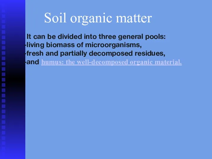 Soil organic matter It can be divided into three general pools: