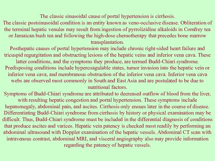 The classic sinusoidal cause of portal hypertension is cirrhosis. The classic