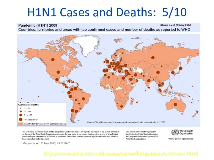 H1N1 Cases and Deaths: 5/10 http://www.who.int/csr/disease/swineflu/updates/en/index.html