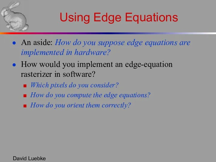 David Luebke Using Edge Equations An aside: How do you suppose